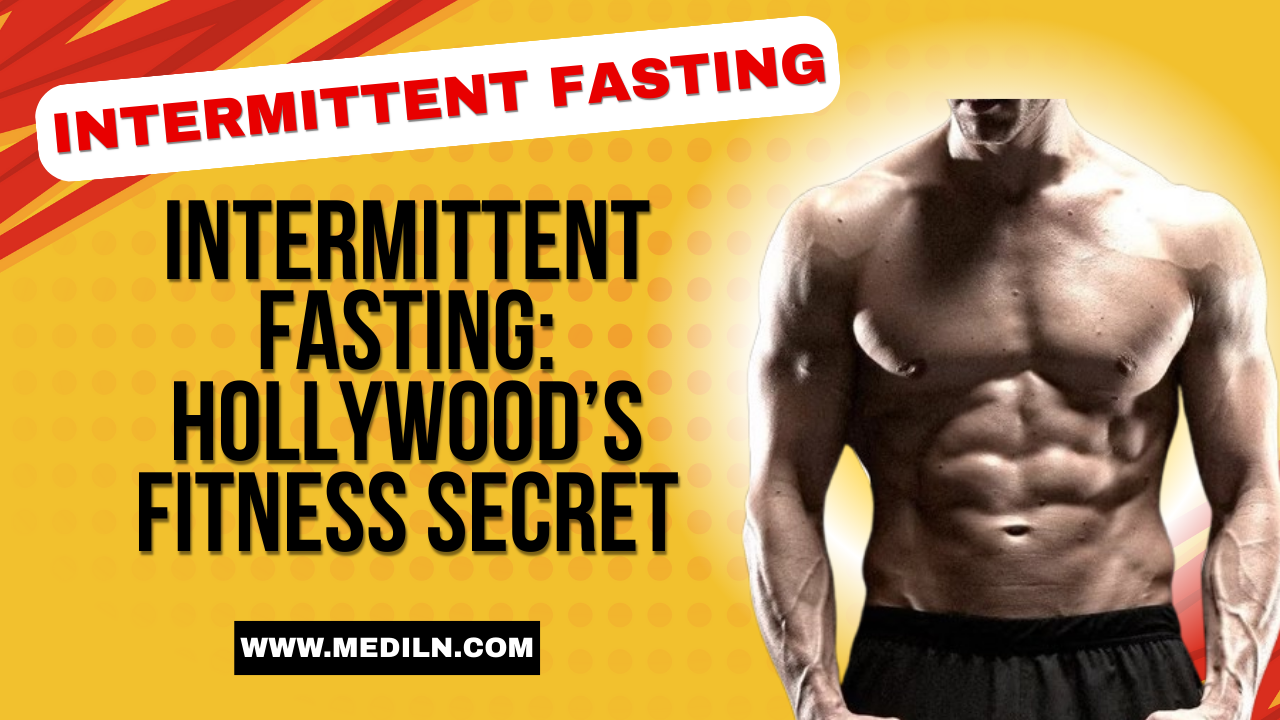 Intermittent Fasting: Hollywood’s Fitness Secret