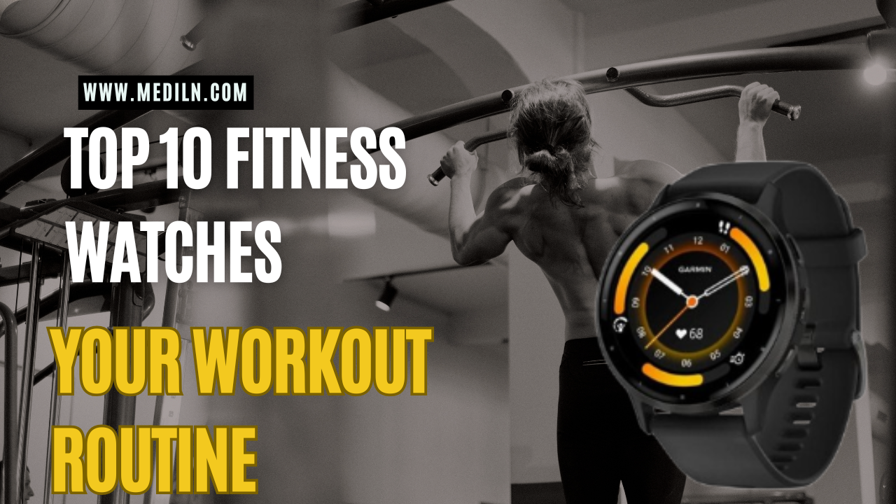 Top 10 Fitness Watches for Your Workout Routine